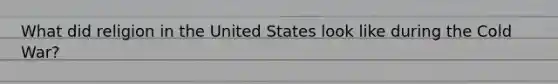 What did religion in the United States look like during the Cold War?