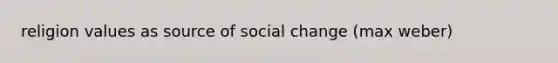 religion values as source of social change (max weber)