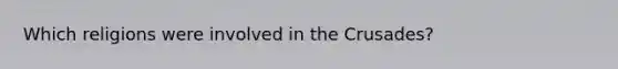 Which religions were involved in the Crusades?