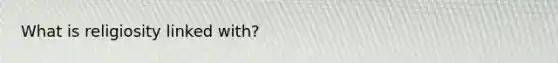 What is religiosity linked with?