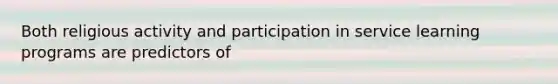 Both religious activity and participation in service learning programs are predictors of