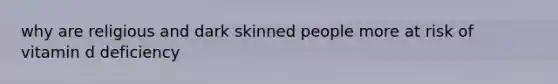 why are religious and dark skinned people more at risk of vitamin d deficiency