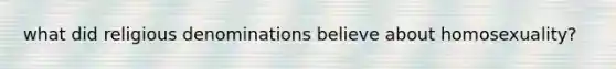 what did religious denominations believe about homosexuality?