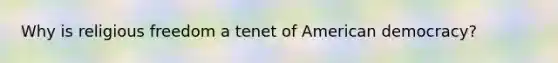 Why is religious freedom a tenet of American democracy?