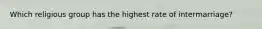 Which religious group has the highest rate of intermarriage?