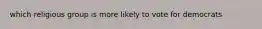 which religious group is more likely to vote for democrats
