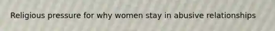 Religious pressure for why women stay in abusive relationships