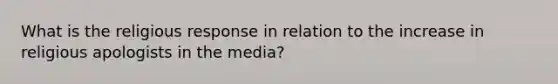 What is the religious response in relation to the increase in religious apologists in the media?