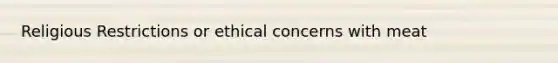 Religious Restrictions or ethical concerns with meat