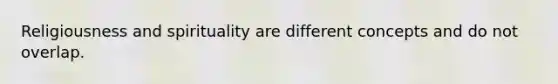 Religiousness and spirituality are different concepts and do not overlap.