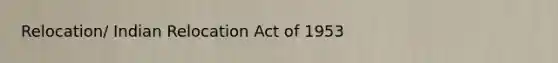 Relocation/ Indian Relocation Act of 1953