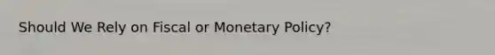 Should We Rely on Fiscal or <a href='https://www.questionai.com/knowledge/kEE0G7Llsx-monetary-policy' class='anchor-knowledge'>monetary policy</a>?