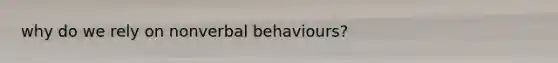 why do we rely on nonverbal behaviours?