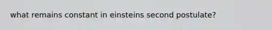 what remains constant in einsteins second postulate?