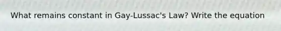 What remains constant in Gay-Lussac's Law? Write the equation