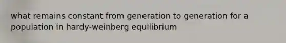 what remains constant from generation to generation for a population in hardy-weinberg equilibrium