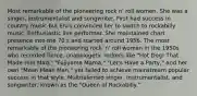 Most remarkable of the pioneering rock n' roll women. She was a singer, instrumentalist and songwriter. First had success in country music but Elvis convinced her to switch to rockabilly music. Enthusiastic live performer. She maintained chart presence into the 70's and started around 1956. The most remarkable of the pioneering rock 'n' roll women in the 1950s who recorded fierce, unapologetic rockers like "Hot Dog! That Made Him Mad," "Fujiyama Mama," "Let's Have a Party," and her own "Mean Mean Man," yet failed to achieve mainstream popular success in that style. Multitalented singer, instrumentalist, and songwriter, known as the "Queen of Rockabilly."