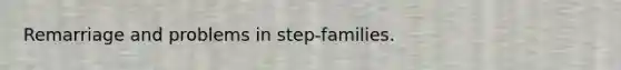 Remarriage and problems in step-families.