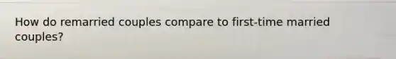 How do remarried couples compare to first-time married couples?