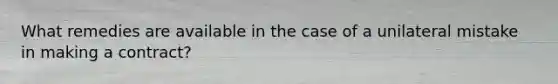 What remedies are available in the case of a unilateral mistake in making a contract?
