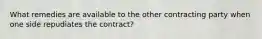 What remedies are available to the other contracting party when one side repudiates the contract?