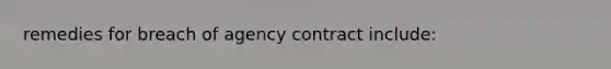 remedies for breach of agency contract include: