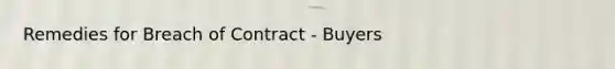 Remedies for Breach of Contract - Buyers