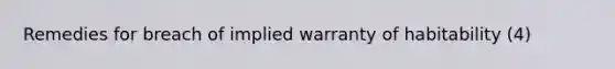 Remedies for breach of implied warranty of habitability (4)