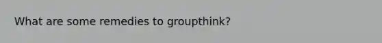 What are some remedies to groupthink?