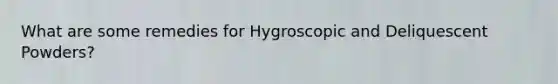 What are some remedies for Hygroscopic and Deliquescent Powders?