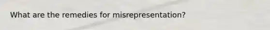 What are the remedies for misrepresentation?