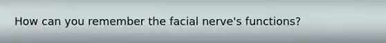 How can you remember the facial nerve's functions?