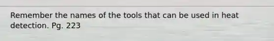 Remember the names of the tools that can be used in heat detection. Pg. 223