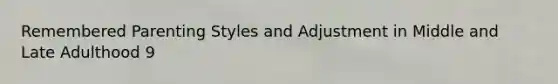Remembered Parenting Styles and Adjustment in Middle and Late Adulthood 9