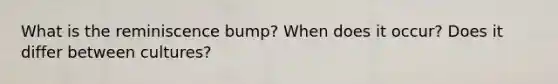 What is the reminiscence bump? When does it occur? Does it differ between cultures?