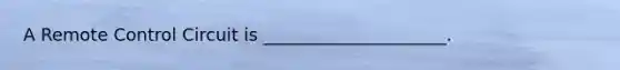 A Remote Control Circuit is _____________________.