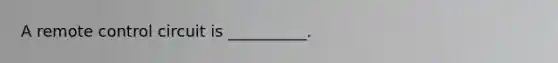 A remote control circuit is __________.