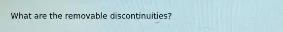 What are the removable discontinuities?