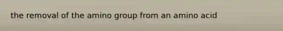 the removal of the amino group from an amino acid