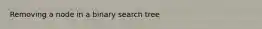 Removing a node in a binary search tree