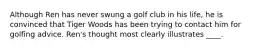 Although Ren has never swung a golf club in his life, he is convinced that Tiger Woods has been trying to contact him for golfing advice. Ren's thought most clearly illustrates ____.