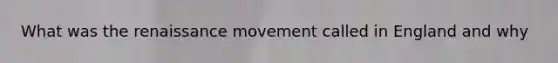 What was the renaissance movement called in England and why