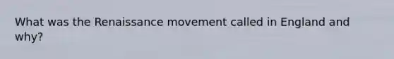 What was the Renaissance movement called in England and why?