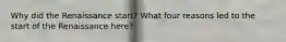 Why did the Renaissance start? What four reasons led to the start of the Renaissance here?