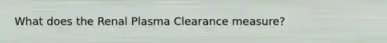 What does the Renal Plasma Clearance measure?