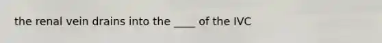 the renal vein drains into the ____ of the IVC