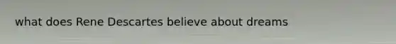 what does Rene Descartes believe about dreams