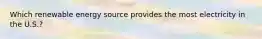 Which renewable energy source provides the most electricity in the U.S.?