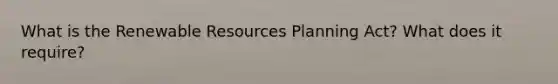 What is the Renewable Resources Planning Act? What does it require?