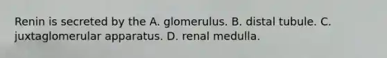 Renin is secreted by the A. glomerulus. B. distal tubule. C. juxtaglomerular apparatus. D. renal medulla.